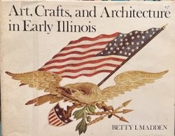 Art, Crafts, and Architecture in Early Illinois Image Cover