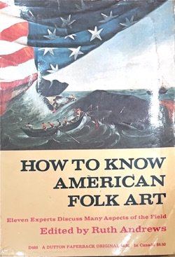 How to Know American Folk Art: Eleven Experts Discuss Many Aspects of the Field Image Cover